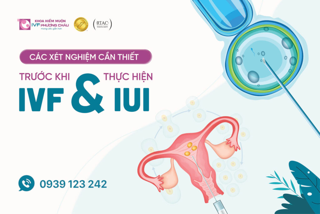 Các xét nghiệm cần thiết trước khi thực hiện IVF và IUI