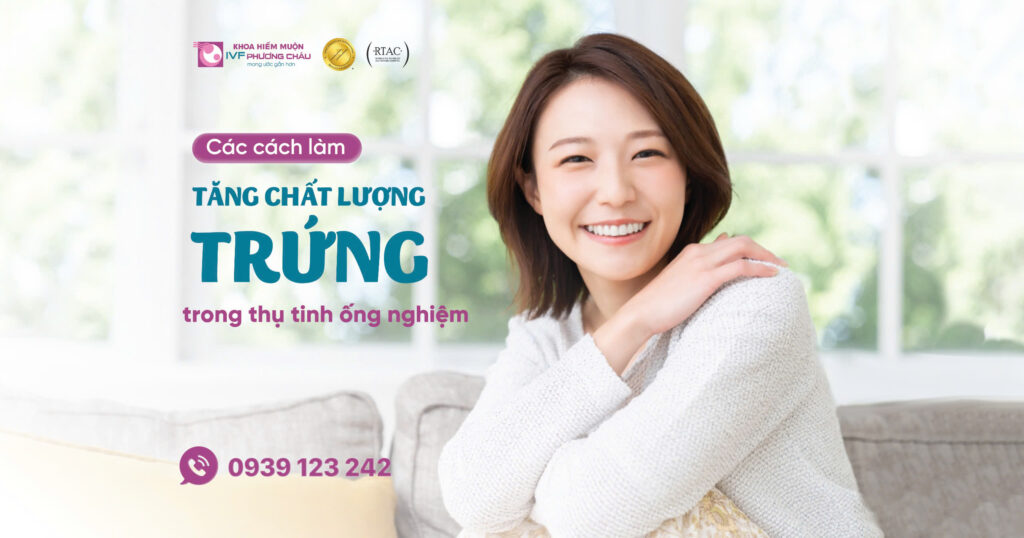 Các cách làm tăng chất lượng trứng trong thụ tinh ống nghiệm