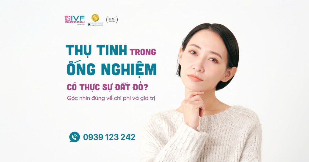 IVF có thực sự đắt đỏ? Góc nhìn đúng về chi phí và giá trị