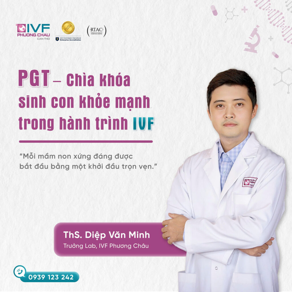 PGT – Chìa khóa sinh con khỏe mạnh trong hành trình IVF