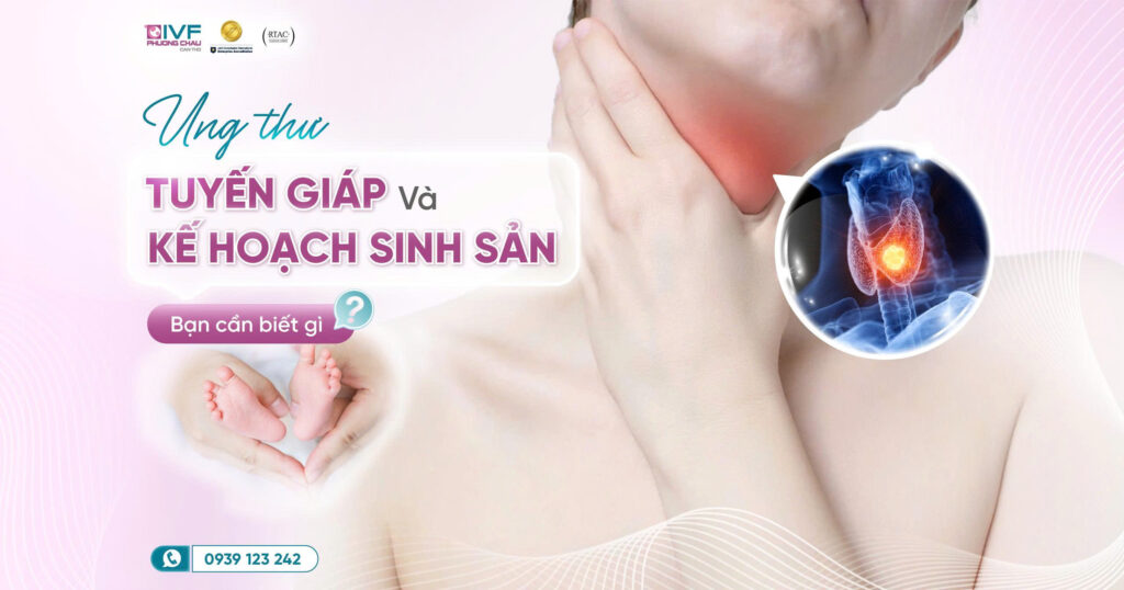 Ung thư tuyến giáp và kế hoạch sinh sản – Bạn cần biết gì?