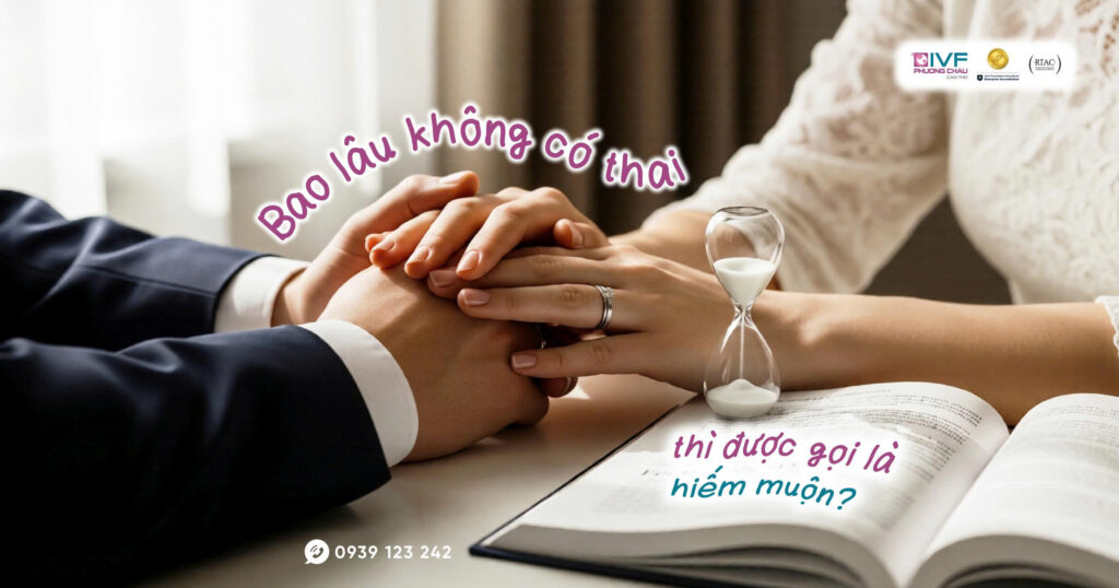 Bao Lâu Không Có Thai Thì Được Xem Là Hiếm Muộn?